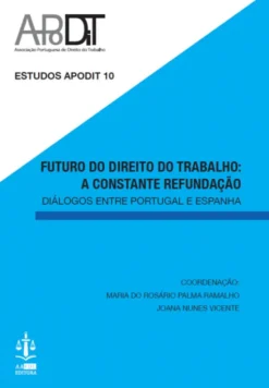 Futuro do Direito do Trabalho: A Constante Refundação - Diálogos entre Portugal e Espanha