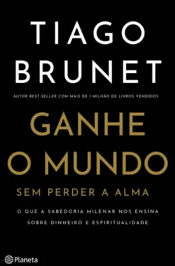 Ganhe o Mundo Sem Perder a Alma