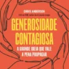 Generosidade Contagiosa - A Grande Ideia que Vale a Pena Propagar