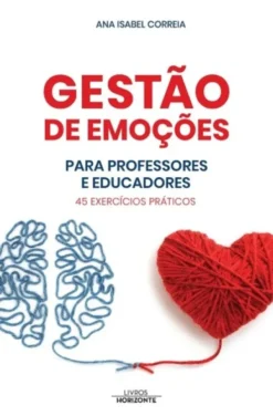 Gestão de Emoções para Professores e Educadores: 45 exercícios práticos