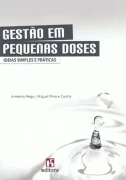 Gestão em Pequenas Doses - Ideias Simples e Práticas