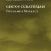Gestos Curatoriais - Duchamp e Malraux