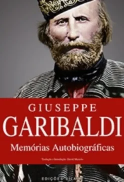 Giuseppe Garibaldi - Memórias Autobiográficas