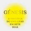 Génesis - A História do Universo em Sete Dias
