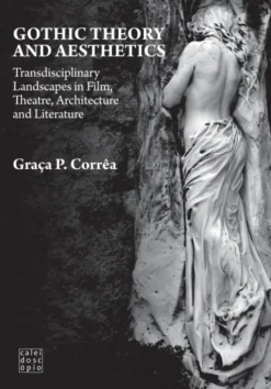 Gothic Theory and Aesthetics - Transdisciplinary Landscapes in Film, Theatre, Architecture and Literature
