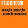 Graças a Deus pelo Bitcoin- A Criação, Corrupção e Redenção do Dinheiro