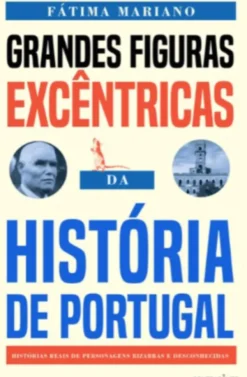 Grandes Figuras Excêntricas da História de Portugal