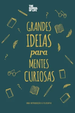 Grandes Ideias para Mentes Curiosas - Uma Introdução à Filosofia