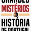Grandes Mistérios da História de Portugal