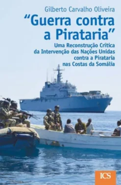 "Guerra Contra a Pirataria" - Uma Reconstrução Críticada Intervenção das Nações Unidas Contra a Piratarianas Costas da Somália