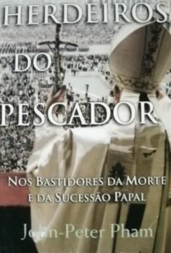 Herdeiros do Pescador - Nos Bastidores da Morte e da Sucessão Papal