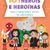 101 Heróis e Heroínas para Conheceres antes de Cresceres