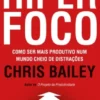 Hiperfoco - Como ser mais produtivo num mundo cheio de distrações