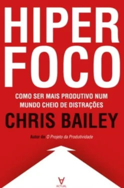 Hiperfoco - Como ser mais produtivo num mundo cheio de distrações