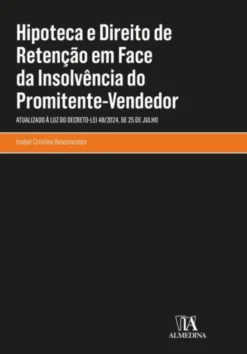 Hipoteca e Direito de Retenção em Face da Insolvência do Promitente-Vendedor - Atualizado à Luz do Decreto-Lei 48/2024, de 25 de julho