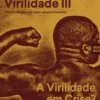 História da Virilidade III - A Virilidade em Crise? Séculos XX-XXI