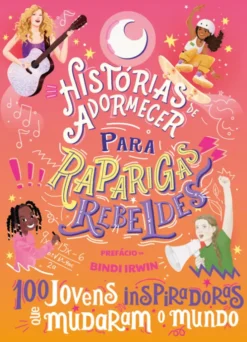 Histórias de Adormecer para Raparigas Rebeldes - 100 jovens inspiradoras que mudaram o mundo