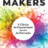 Hit Makers - A Ciência da Popularidade na Era da Distração