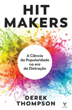 Hit Makers - A Ciência da Popularidade na Era da Distração
