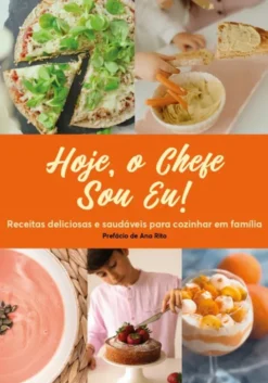 Hoje, o Chefe Sou Eu! - Vol. 2 - Receitas Deliciosas e Saudáveis para Cozinhar em Família