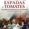 Homens, Espadas e Tomates - Feitos Heróicos dos Portugueses nos Descobrimentos - As suas Armas e as dos seus Adversários