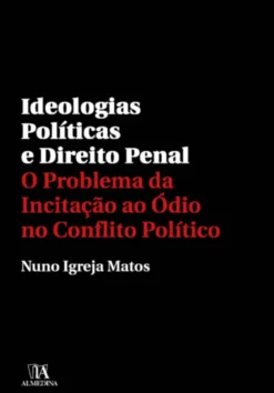 Ideologias Políticas e Direito Penal: o problema da incitação ao ódio no conflito político