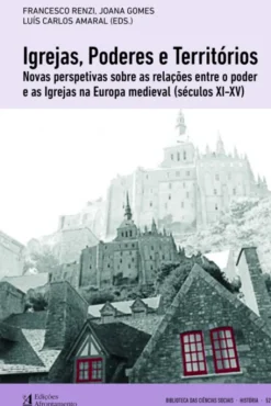 Igrejas, Poderes e Territórios - Novas perspectivas sobre as relações entre o poder e as igrejas na Europa medieval (séculos XI-XV)