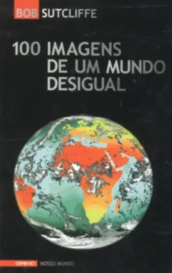100 Imagens de um Mundo Desigual
