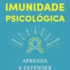 Imunidade Psicológica - Aprenda a Defender a Sua Mente