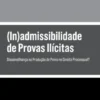 (In)admissibilidade de Provas Ilícitas - Dissemelhança na Produção de Prova no Direito Processual?