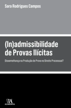 (In)admissibilidade de Provas Ilícitas - Dissemelhança na Produção de Prova no Direito Processual?
