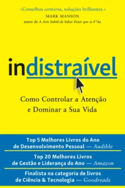 Indistraível: Como Controlar a Atenção e Dominar a Sua Vida