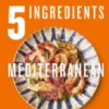 5 Ingredients Mediterranean