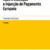 Injunção e Conexas Ação e Execução e Injunção de Pagamento Europeia - 9.ª Edição