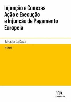 Injunção e Conexas Ação e Execução e Injunção de Pagamento Europeia - 9.ª Edição
