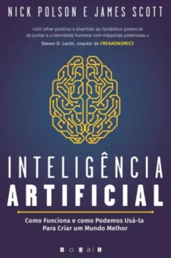 Inteligência Artificial: Como Funciona e como Podemos Usá-la para Criar um Mundo Melhor