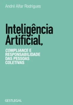 Inteligência Artificial, Compliance e Responsabilidade das Pessoas Coletivas