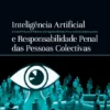 Inteligência Artificial e Responsabilidade Penal das Pessoas Colectivas