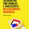Intervenção Colaborativa com Crianças e Adolescentes em Acolhimento Residencial