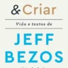 Inventar & Criar - Vida e textos de Jeff Bezos