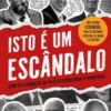 Isto é um Escândalo - Como os Escândalos na Política Degradaram a Democracia