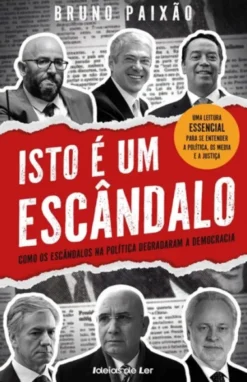 Isto é um Escândalo - Como os Escândalos na Política Degradaram a Democracia