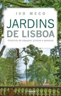 Jardins de Lisboa: histórias de espaços, plantas e pessoas