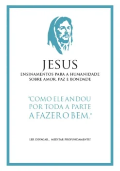 Jesus - Ensinamentos para a Humanidade Sobre Amor, Paz e Bondade