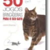 50 Jogos e Brincadeiras para o seu gato