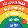 230 Jogos para Desenvolver o Cérebro do seu Bebé