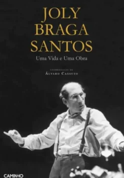 Joly Braga Santos - Uma Vida e Uma Obra