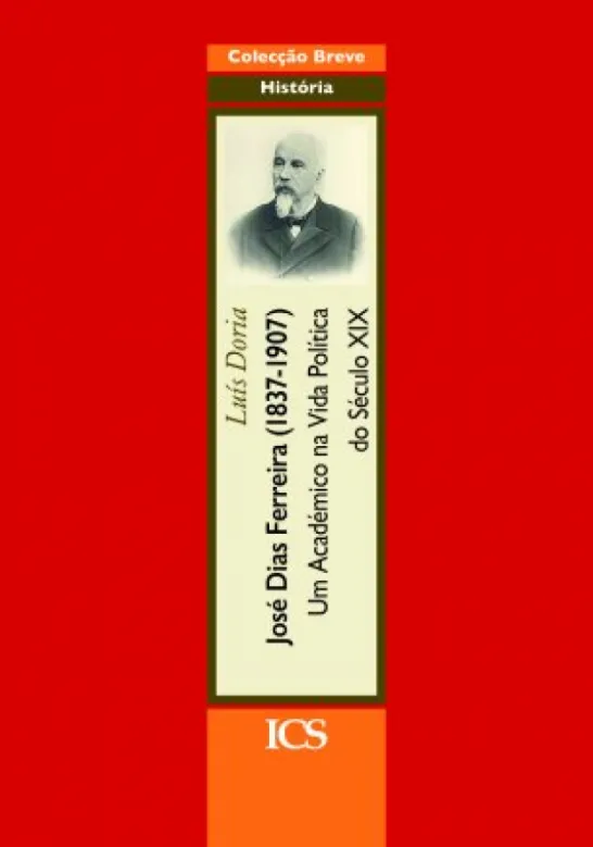 José Dias Ferreira (1837-1907) - Um académico na Vida Política do Século XIX