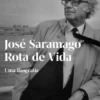 José Saramago - Rota de Vida