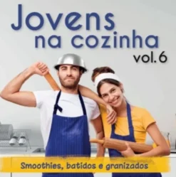 Jovens na Cozinha Vol. 6 - Smoothies, Batidos e Granizados
